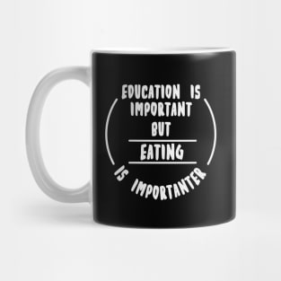 Education is important but the eating is importanter Mug